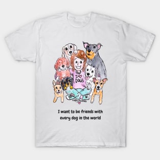 I want to be friends with every dog in the world T-Shirt